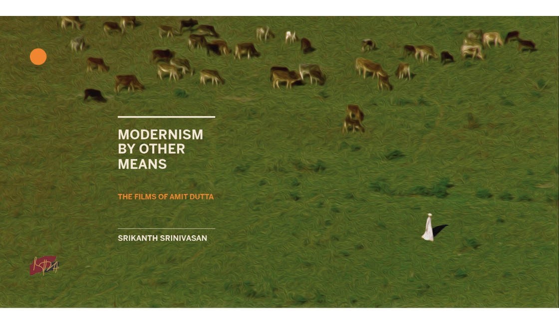 Modernism by Other Means: The Films of Amit Dutta